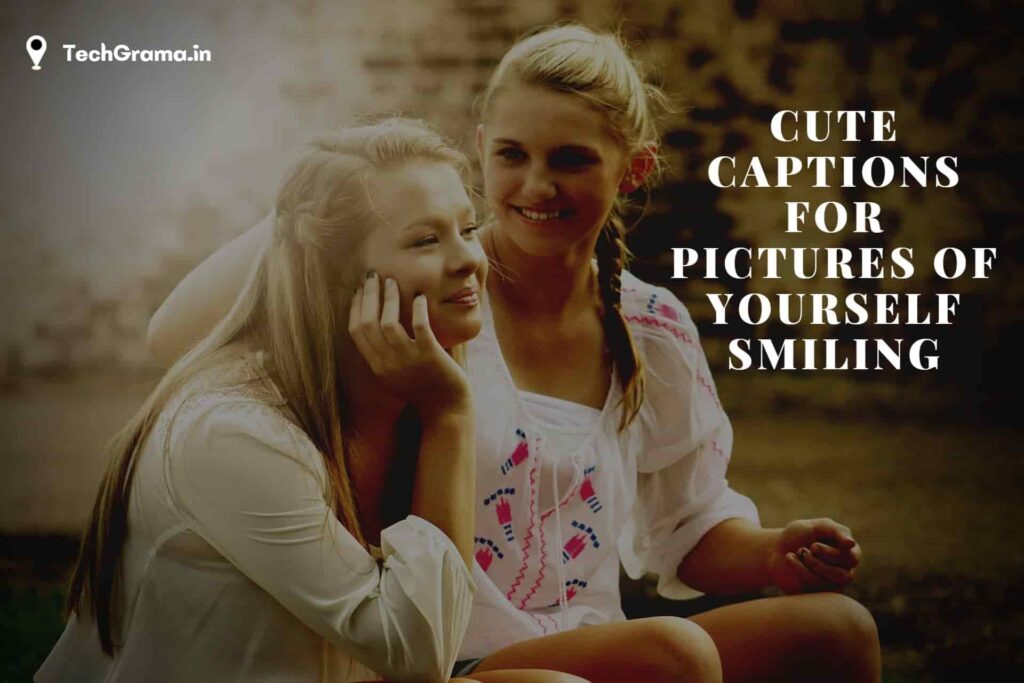 159+ Best Captions For Pictures Of Yourself Smiling (2024) – TechGrama